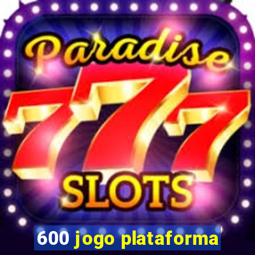 600 jogo plataforma